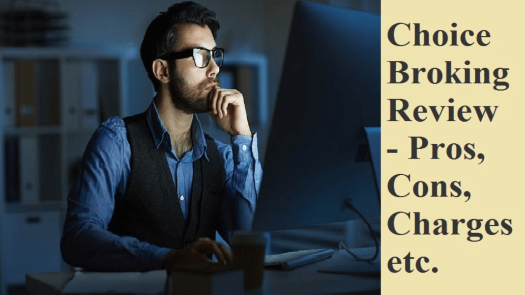 Choice Broking Review Pros, Cons. Charges etc
