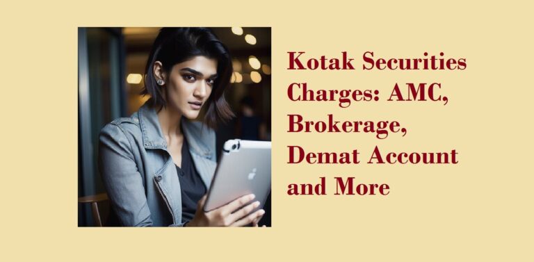 Kotak Securities Charges: Brokerage Plans, AMC, Demat Account and More