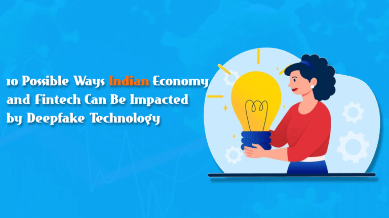 10 Possible Ways Indian Economy and Fintech Can Be Impacted by Deepfake Technology