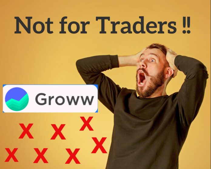 Groww wrong choice for Traders